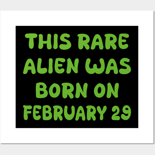 This rare alien was born on february 29 Wall Art by mdr design